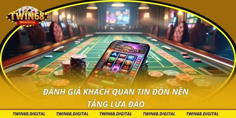 Đánh giá khách quan tin đồn nền tảng lừa đảo